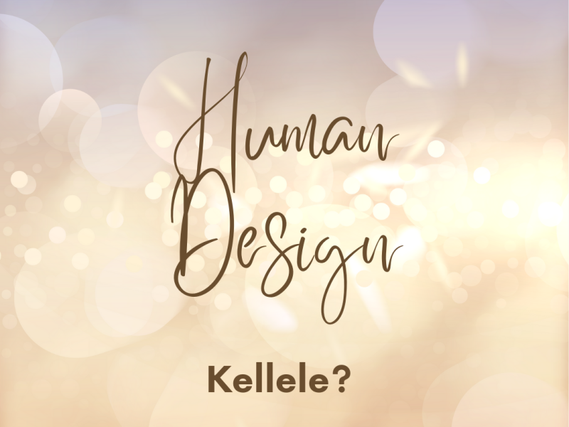 Human Design – Kellele?